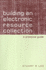 Building an Electronic Resource Collection: a Practical Guide