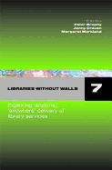 Libraries Without Walls 7: Exploring Anytime, Anywhere Delivery of Library Services (Facet Publications (All Titles as Published))