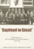 Baptised in Blood: an Illustrated History of the Cork Brigade of the Irish Volunteers, 1913-16