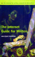 The Internet Guide for Writers: Use the Internet for Writing, Research and Information