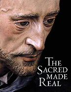 The Sacred Made Real: Spanish Painting and Sculpture, 1600-1700