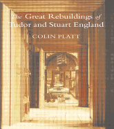 The Great Rebuildings of Tudor and Stuart England