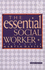 The Essential Social Worker: an Introduction to Professional Practice in the 1990s [Hardcover]
