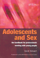 Adolescents and Sex-the Handbook for Professionals Working With Young People