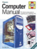 The Computer Manual: the Step-By-Step Guide to Upgrading and Repairing a Pc