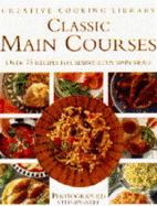 Classic Main Courses: Over 75 Recipes for Marvellous Main Meals (Creative Cooking Library)