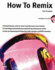 How to Remix: Book & Cd