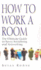 How to Work a Room: the Ultimate Guide to Savvy Socialising in Person and Online