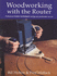Woodworking With the Router: Professional Router Techniques and Jigs Any Woodworker Can Use
