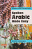 Spoken Arabic Made Easy: a Unique Course in Spoken Arabic for Beginners