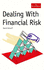 Dealing With Financial Risk: a Guide to Financial Risk Management