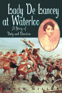 Lady De Lancey at Waterloo: a Story of Duty and Devotion