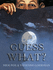 Guess What?