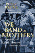 We Band of Brothers: a Biography of Ralph Honner, Soldier and Statesman