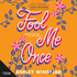 Fool Me Once: a Simmering, Sizzling Second-Chance Romcom From Tiktok Sensation Ashley Winstead