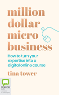 Million Dollar Micro Business: How to Turn Your Expertise Into a Digital Online Course