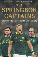 Springbok Captains the Men Who Shaped South African Rugby