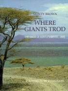 Where Giants Trod: the Saga of Kenya's Desert Lake