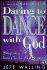 Daring to Dance With God