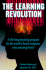 The Learning Revolution: a Life-Long Learning Program for the World's Finest Computer Your Amazing Brain