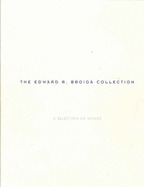 The Edward R. Broida Collection: a Selection of Works: [Exhibition