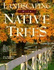 Landscaping With Native Trees: the Northeast, Midwest, Midsouth & Southeast Edition