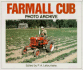 Farmall Cub Photo Archive: Photographs From the McCormick-International Harvester Company Collection