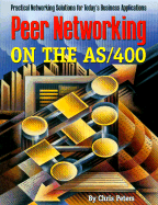 Peer Networking on the as/400: Practical Networking Solutions for Today's Business Applications