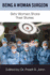 Being a Woman Surgeon: Sixty Women Share Their Stories