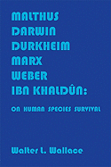 Malthus, Darwin, Durkheim, Marx, Weber, and Ibn Khaldun: on Human Species Survival