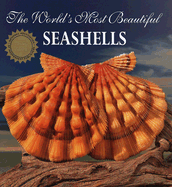 The World's Most Beautiful Seashells (Worlds Most Series)
