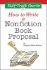 The Fast-Track Course on How to Write a Nonfiction Book Proposal, 2nd Edition (Great Books for Writers)