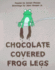 Chocolate Covered Frog Legs