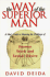 The Way of the Superior Man: a Spiritual Guide to Mastering the Challenges of Women, Work, and Sexual Desire