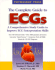 The Complete Guide to Ecgs: a Comprehensive Study Guide to Improve Ecg Interpretation Skills