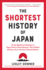 The Shortest History of Japan: From Mythical Origins to Pop Culture Powerhouse? the Global Drama of an Ancient Island Nation (the Shortest History Series)