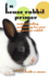 A House Rabbit Primer: Understanding and Caring for Your Companion Rabbit