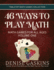 46 Ways to Play Math: Math Games for All Ages, Volume 1