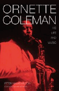 Ornette Coleman: His Life and Music