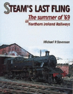 Steam's Last Fling: the Summer of '69 on Northern Ireland Railways Stevenson, Michael R.