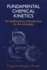 Fundamental Chemical Kinetics: an Explanatory Introduction to the Concepts (Horwood Series in Chemical Science)