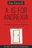 A is for Anorexia: Anorexia Nervosa Explained (an Abc of Eating Disorders)