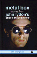 Metal Box: Stories From John Lydon's Public Image Limited