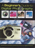 The Beginner's Guide to Digital Photography: How to Make Great Photographs With Your Computer
