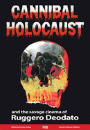 Cannibal Holocaust: the Savage Cinema of Ruggero Deodato