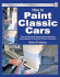 How to Paint Classic Cars: Tips, Techniques & Step-By-Step Procedures for Preparation & Painting (Enthusiast's Restoration Manual)