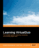 Learning Virtualdub the Complete Guide to Capturing, Processing and Encoding Digital Video