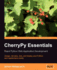 Cherrypy Essentials: Rapid Python Web Application Development: Design, Develop, Test, and Deploy Your Python Web Applications Easily