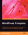Wordpress Complete: a Comprehensive, Step-By-Step Guide on How to Set Up, Customize, and Market Your Blog Using Wordpress