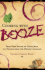 Cooking With Booze: From Beer Batter to Vodka Jelly, 101 Recipes From the Liquor Cabinet